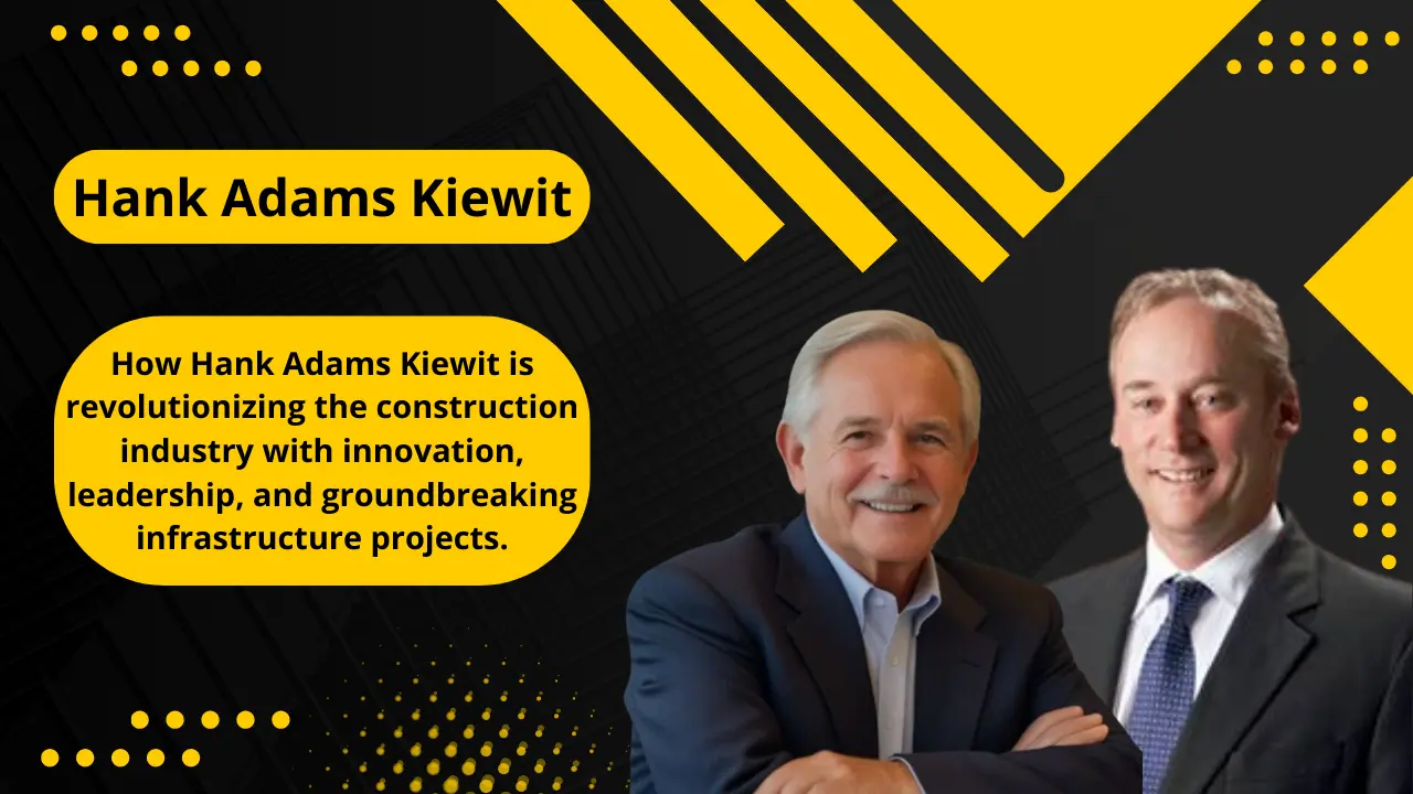 Hank Adams Kiewit: A Visionary Leader Transforming the Construction Industry